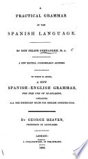 A Practical Grammar Of The Spanish Language A New Edition Considerably Altered To Which Is Added A New Spanish English Grammar For The Use Of Spaniards By G Heaven Engl Span