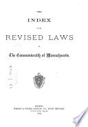 The Revised Laws of the Commonwealth of Massachusetts. Enacted November 21, 1901
