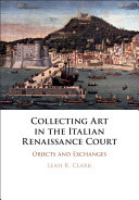 Collecting Art in the Italian Renaissance Court