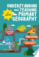 Understanding and Teaching Primary Geography Book PDF