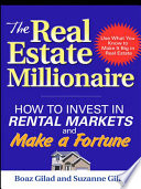 The Real Estate Millionaire  How to Invest in Rental Markets and Make a Fortune
