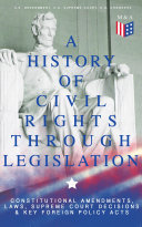 Read Pdf A History of Civil Rights Through Legislation: Constitutional Amendments, Laws, Supreme Court Decisions & Key Foreign Policy Acts
