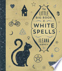 The Little Big Book of White Spells PDF Book By Ileana Abrev