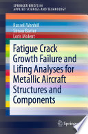 Fatigue Crack Growth Failure and Lifing Analyses for Metallic Aircraft Structures and Components Book