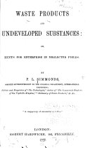 Waste products and undeveloped substances: or, Hints for ...