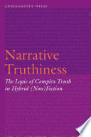 Narrative truthiness : the logic of complex truth in hybrid (non)fiction /