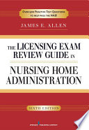The Licensing Exam Review Guide in Nursing Home Administration  6th Edition Book