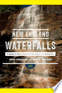 New England Waterfalls A Guide To More Than 500 Cascades And Waterfalls Third Edition 