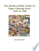 The Modern Hobby Guide To Topps Chewing Gum  1938 To 1956