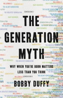 link to The generation myth : why when you're born matters less than you think in the TCC library catalog
