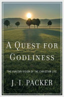 A Quest for Godliness: The Puritan Vision of the Christian Life