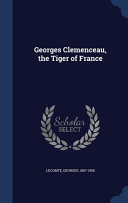 Georges Clemenceau  the Tiger of France