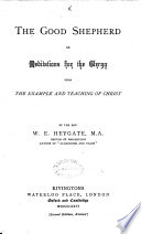 The good shepherd  or  Meditations for the clergy upon the example and teaching of Christ