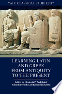 Learning Latin and Greek from Antiquity to the Present Book