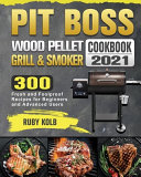 Pit Boss Wood Pellet Grill   Smoker Cookbook 2021 Book
