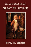 The First Book of the Great Musicians  Yesterday s Classics 