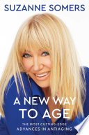“A New Way to Age: The Most Cutting-Edge Advances in Antiaging” by Suzanne Somers