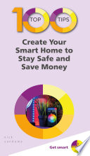 100 Top Tips – Create Your Smart Home to Stay Safe and Save Money