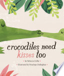 Crocodiles Need Kisses Too Book