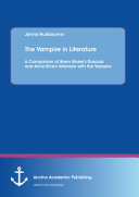 The Vampire in Literature: A Comparison of Bram Stoker's Dracula and Anne Rice's Interview with the Vampire Pdf/ePub eBook