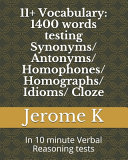 11  Vocabulary  1400 Words Testing Synonyms  Antonyms  Homophones  Homographs  Idioms  Cloze