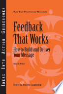 Feedback That Works How To Build And Deliver Your Message First Edition