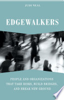 Edgewalkers  People and Organizations That Take Risks  Build Bridges  and Break New Ground