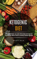 Ketogenic Diet  Permanent Weight Loss Guide With Ketosis And Low Carb And Increase Mental Clarity by Avoiding Common Mistakes Book