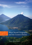 Maya Sacred Geography and the Creator Deities