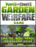 Plants Vs Zombies Garden Warfare Game Tips  Pc  Wiki  Codes  Download Guide