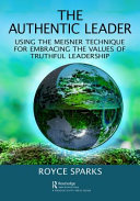 The authentic leader : using the Meisner technique for embracing the values of truthful leadership /