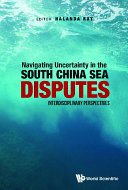 Navigating Uncertainty In The South China Sea Disputes: Interdisciplinary Perspectives