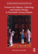 Chinese Art Objects  Collecting  and Interior Design in Twentieth Century Britain