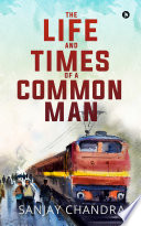 The Life and Times of a Common Man PDF Book By Sanjay Chandra