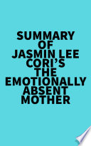 Summary of Jasmin Lee Cori s The Emotionally Absent Mother