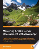 Mastering ArcGIS Server Development with JavaScript Book