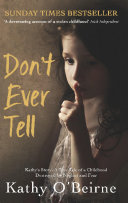 Don''t Ever Tell: Kathy''s Story: A True Tale of a Childhood ...