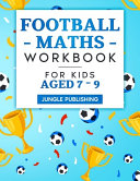 Football Maths Workbook for Kids Aged 7   9  Activity Book for 7  8 and 9 Year Olds