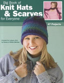 Big Book of Knit Hats   Scarves for Everyone