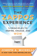 The Zappos Experience  5 Principles to Inspire  Engage  and WOW Book