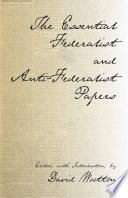 The Essential Federalist and Anti Federalist Papers Book
