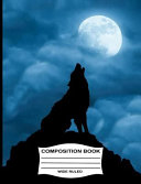 Wide Ruled Composition Book  Wolf Howling at the Full Moon