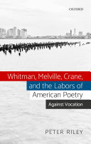 Whitman, Melville, Crane, and the Labors of American Poetry