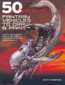 Fifty Fantasy Vehicles to Draw and Paint