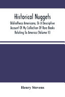 Historical Nuggets; Bibliotheca Americana, Or A Descriptive Account Of My Collection Of Rare Books Relating To America (Volume Ii)