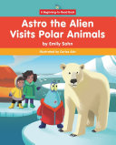Astro the Alien Visits Polar Animals