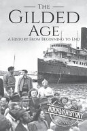 The Gilded Age  A History From Beginning to End Book