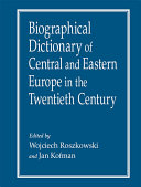 Biographical Dictionary of Central and Eastern Europe in the Twentieth Century