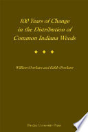 100 Years of Change in the Distribution of Common Indiana Weeds PDF Book By William R. Overlease,Edith Overlease