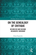 On the genealogy of critique : or how we have become decadently indignant /